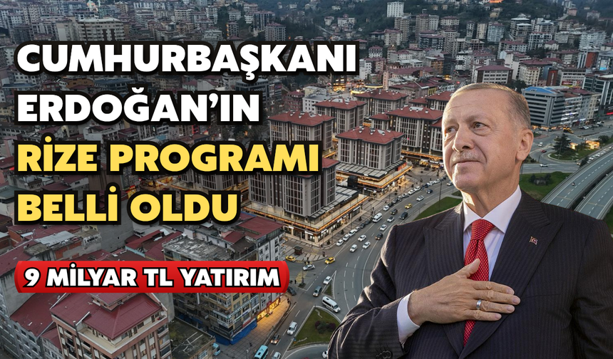 Cumhurbaşkanı Erdoğan, Rize’de 9 Milyarlık Yatırımı Hizmete Açacak