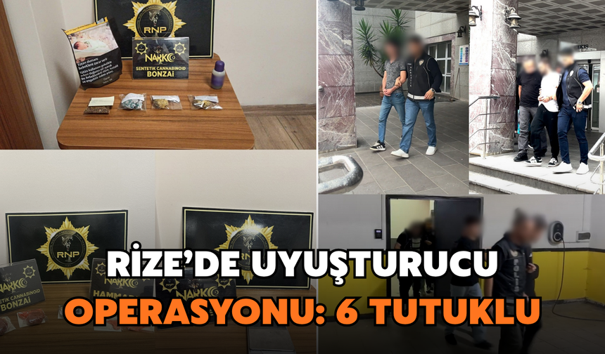 Rize’de Uyuşturucu Operasyonu: 6 Kişi Tutuklandı
