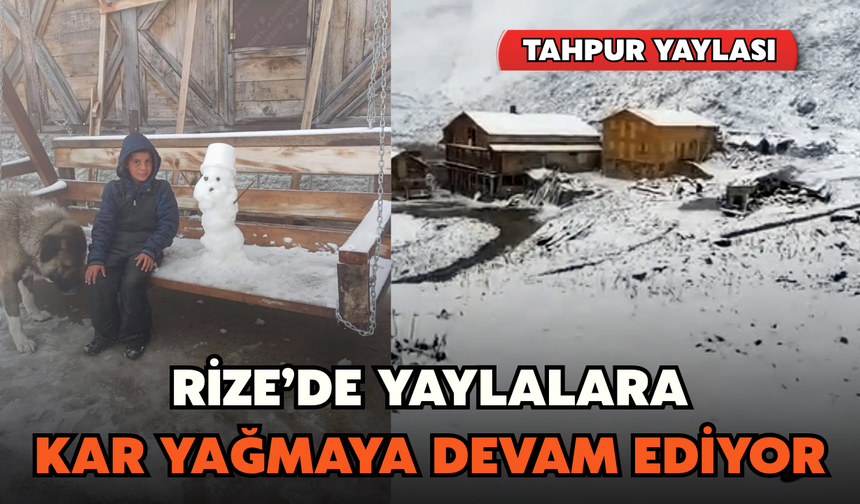 Rize'de Yaylalara Kar Yağmaya Devam Ediyor