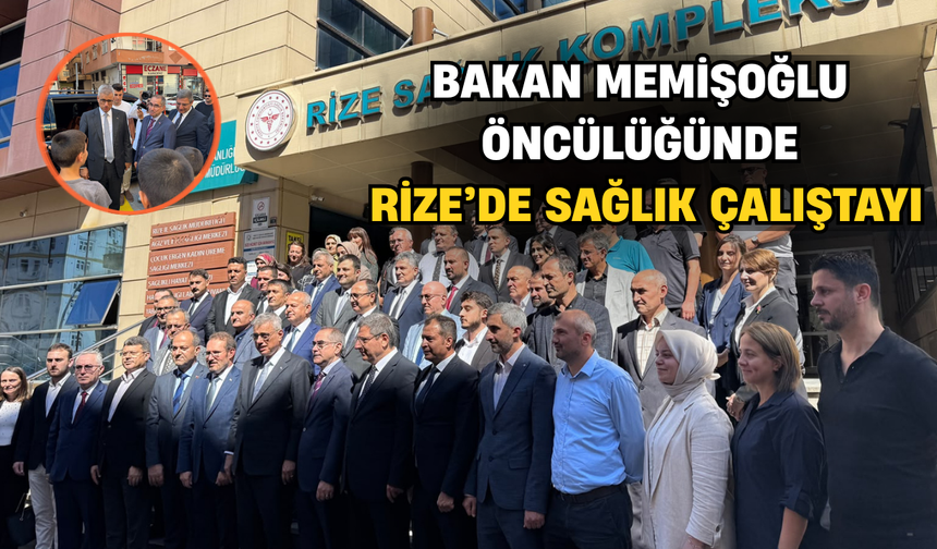 Bakan Memişoğlu Öncülüğünde Rize’de Sağlık Çalıştayı
