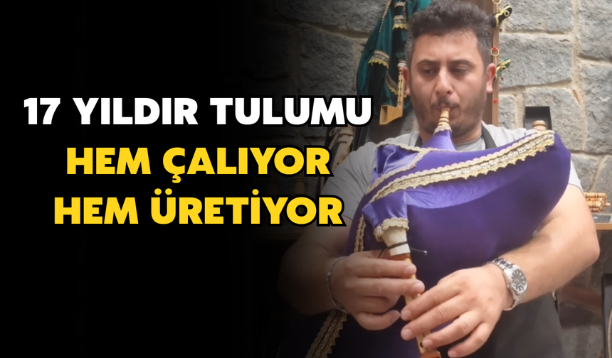 17 Yıldır Tulum Üretiyor: “Sevmeden Yapılacak Bir İş Değil”