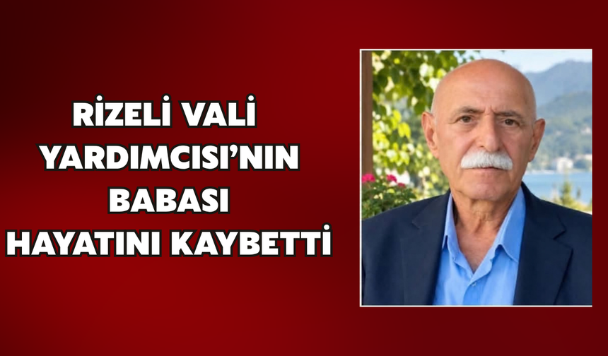 Rizeli Vali Yardımcısı Hasan Balcı'nın Babası Vefat Etti