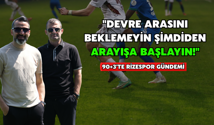 Rizespor'da Şimdiden Transfer Arayışına Girilmeli