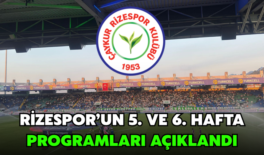 Çaykur Rizespor'un 5. ve 6. Hafta Programı Açıklandı