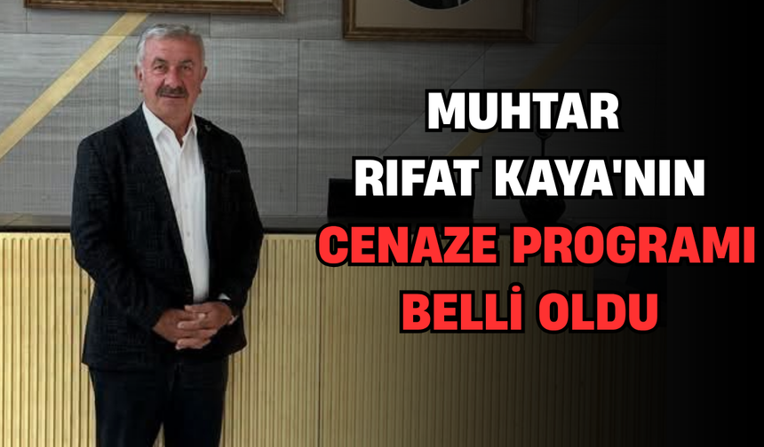 Muhtar Rıfat Kaya'nın Cenaze Programı Belli Oldu