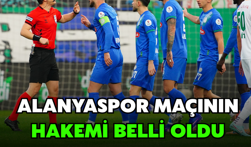 Çaykur Rizespor-Alanyaspor Maçının Hakemi Belli Oldu