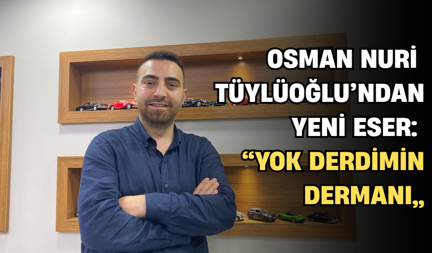 Osman Nuri Tüylüoğlu’ndan Yeni Eser: “Yok Derdimin Dermanı”