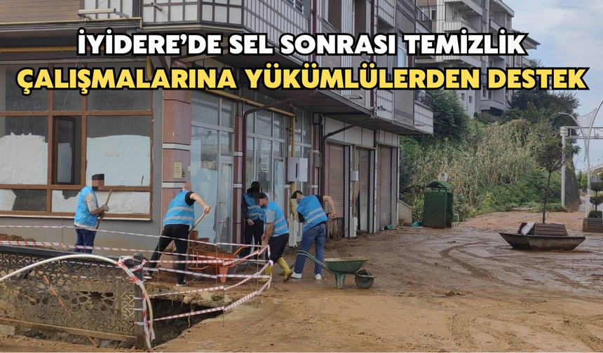 İyidere’de Sel Sonrası Temizlik Çalışmalarına Yükümlülerden Destek