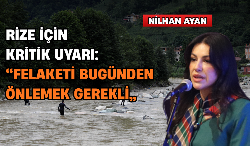 Rize İçin Kritik Uyarı: “Felaketi Bugünden Önlemek Gerekli”