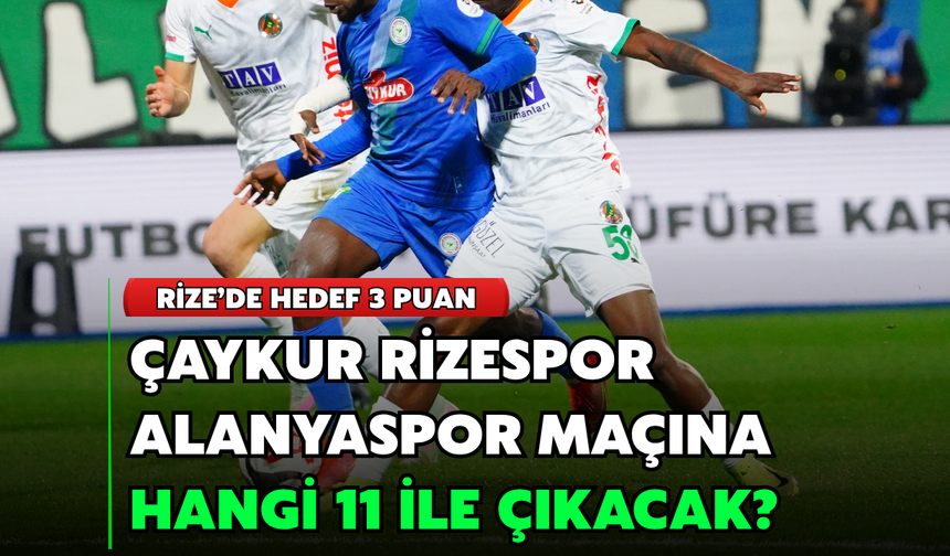 Rizespor, Alanyaspor Karşısında Sahaya Hangi 11 İle Çıkacak