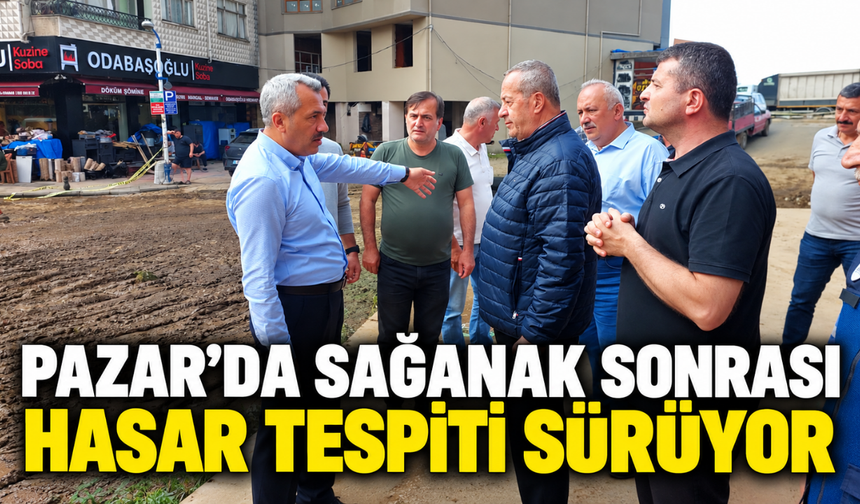 Pazar’da Sağanak Sonrası Hasar Tespiti Sürüyor