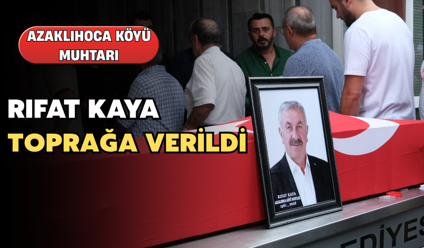 Muhtar Rıfat Kaya Son Yolculuğuna Uğurlandı