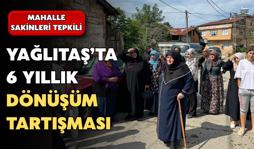 Yağlıtaş’ta 6 Yıllık Dönüşüm Tartışması: Mahalle Sakinleri Konut Bedellerine Tepkili