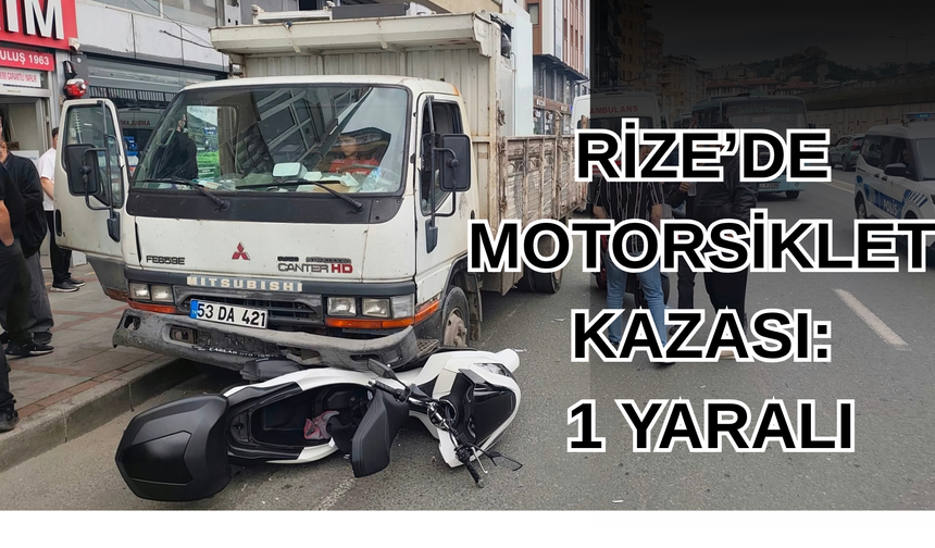 Rize'de İki Motosiklet Kamyonete Çaptı: 1 Yaralı