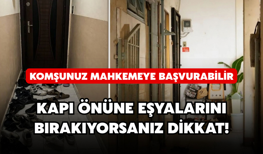 Kapı Önüne Eşya Bırakanlar Dikkat: Komşunuz Mahkemeye Başvurabilir