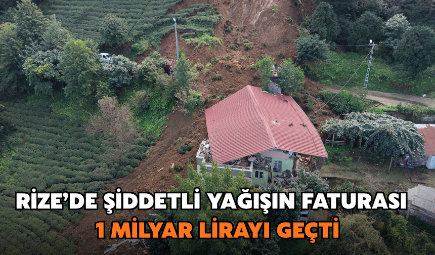 Rize’de Şiddetli Yağışın Faturası 1 Milyar Lirayı Geçti