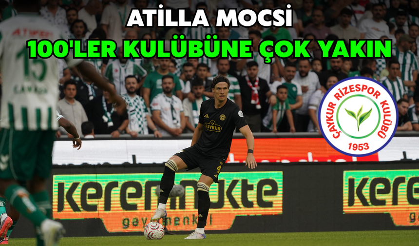 Atilla Mocsi, Rizespor’da 100'ler Kulübüne Çok Yakın