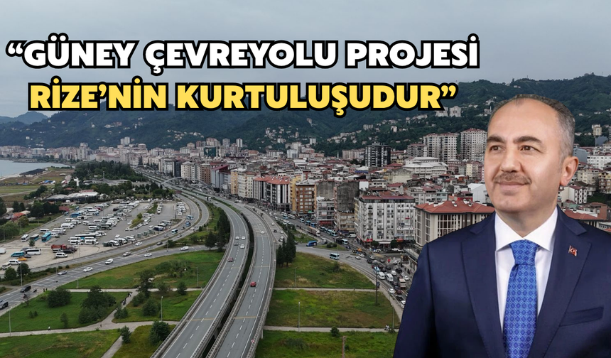 Rahmi Metin: "Güney Çevre Yolu Rize'nin Kurtuluşudur"