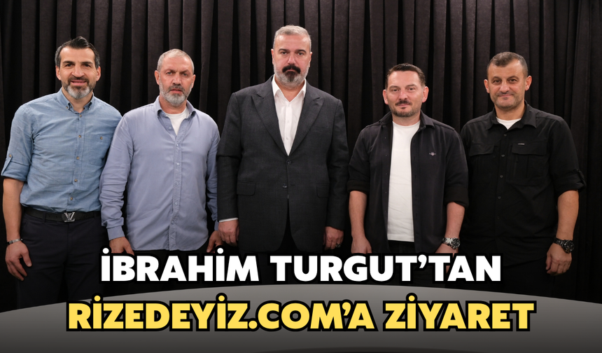 İbrahim Turgut’tan Rizedeyiz.com’a Ziyaret