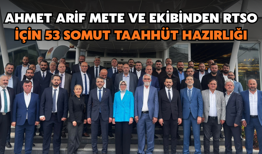 Ahmet Arif Mete Ve Ekibinden Rtso İçin 53 Somut Taahhüt Hazırlığı