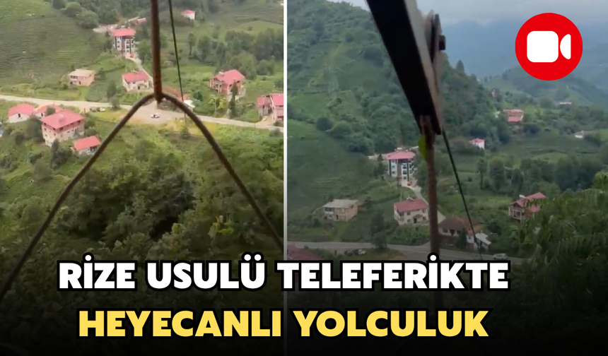 Rize Usulü Teleferikte Heyecanlı Yolculuk