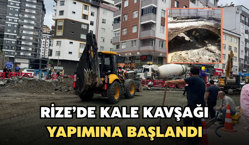 Rize’de Kale Kavşağı Yapımına Başlandı