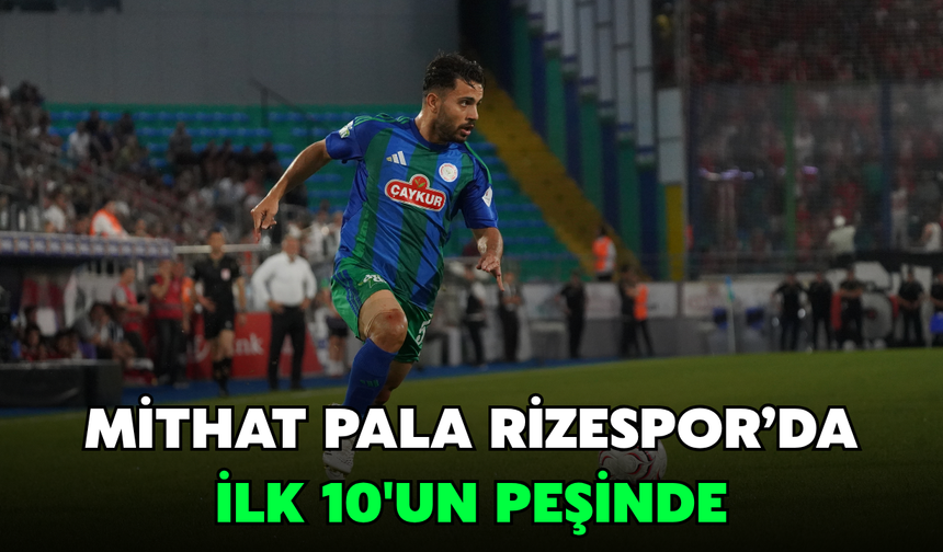 Mithat Pala Rizespor'da İlk 10'un Peşinde