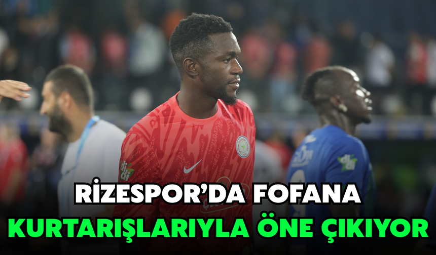 Rizespor’da Fofana Kurtarışlarıyla Öne Çıkıyor