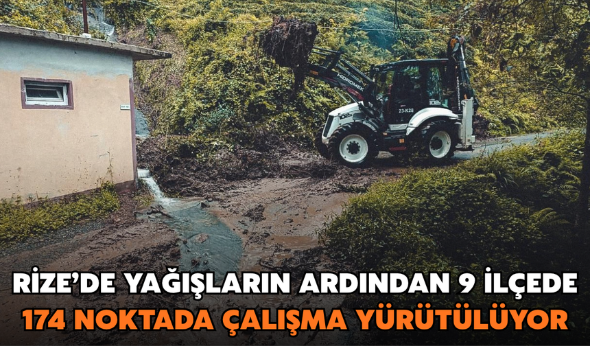 Rize’de Yağışların Ardından 9 İlçede 174 Noktada Çalışma Yürütülüyor