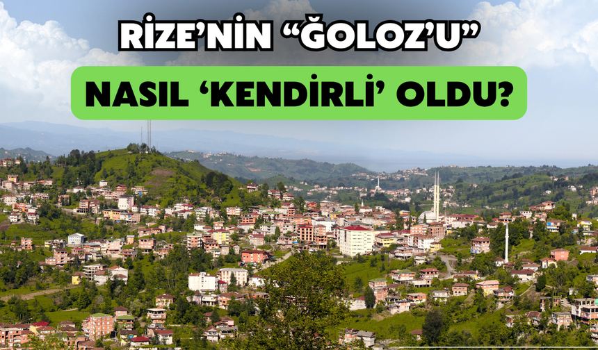 Rize’nin ‘Ğoloz’u Nasıl Kendirli Oldu?