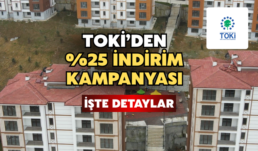 TOKİ'den Yüzde 25 İndirim Kampanyası: İşte Detaylar
