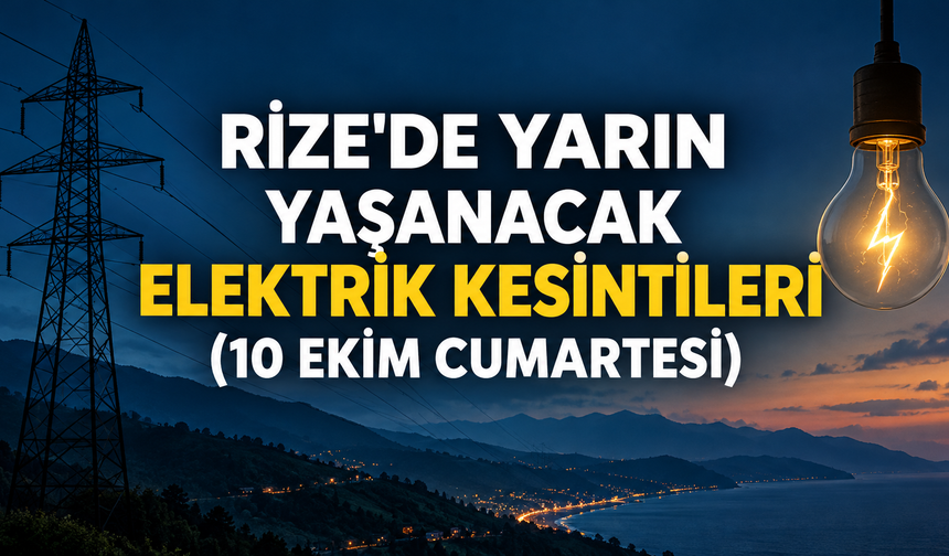 Rize’de Yarın Elektrik Kesintisi Yaşanacak! İşte İlçe İlçe Kesinti Saatleri