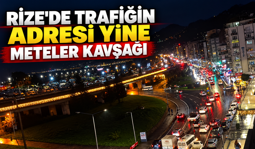 Rize Merkez’de Trafiğin Adresi Yine Meteler Kavşağı