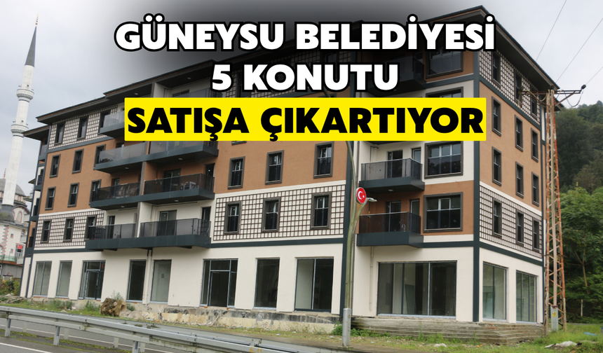 Güneysu Belediyesi 5 Konutu Satışa Çıkarıyor