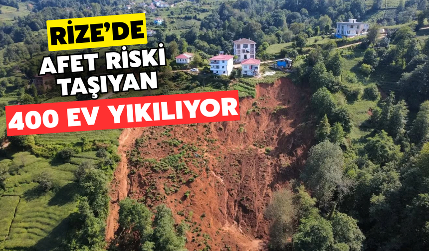Rize'de Afet Riski Taşıyan Yaklaşık 400 Ev Yıkılıyor