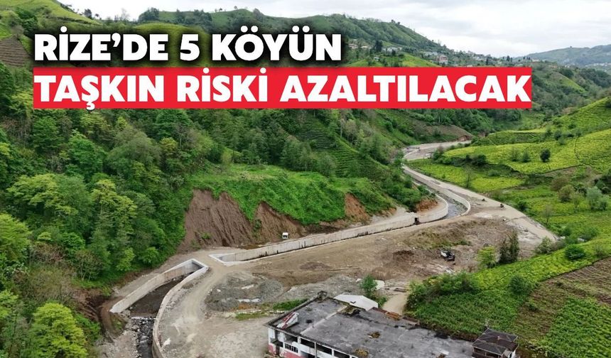 Rize’de 5 Köyün Taşkın Riski Azaltılacak