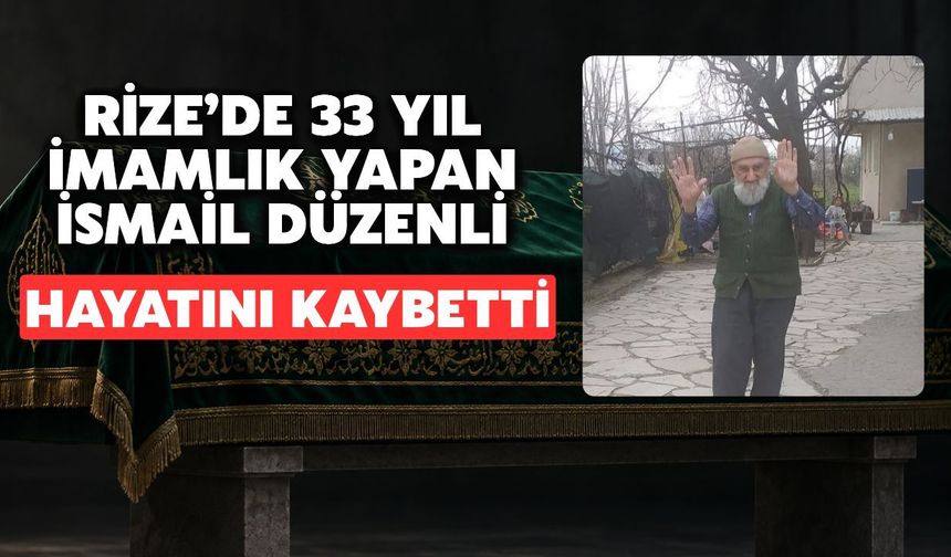 Rize’de 33 Yıl İmamlık Yapan İsmail Düzenli Hayatını Kaybetti