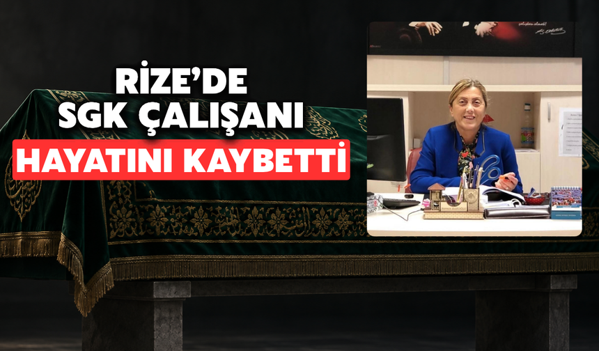 Rize’de Sgk Çalışanı Nermin Bakoğlu Hayatını Kaybetti