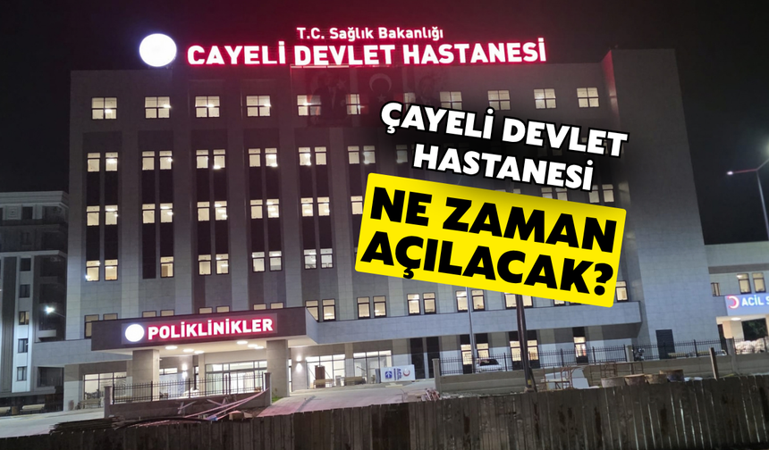 Çayeli Devlet Hastanesi'nin Kasım Ortasında Hasta Kabulü Planlanıyor