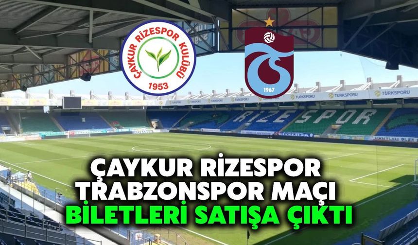 Çaykur Rizespor-Trabzonspor Maçının Biletleri Satışta! İşte Fiyatlar