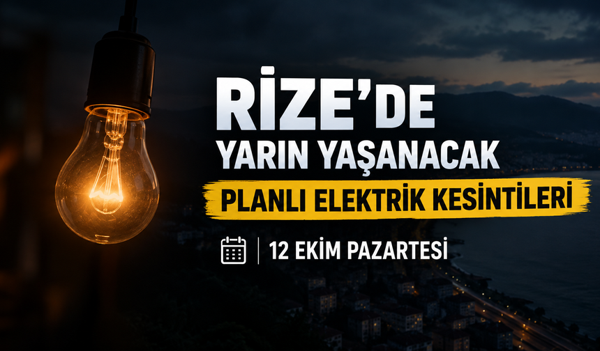 Rize'de Yarın (12 Ekim Pazartesi) Yaşanacak Planlı Elektrik Kesintileri