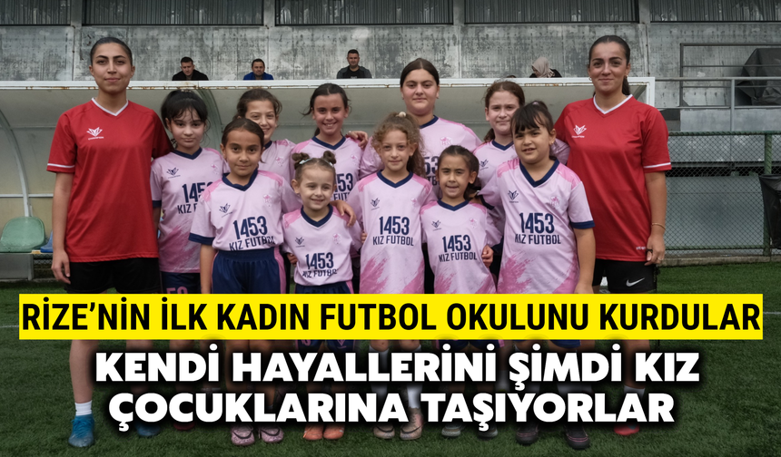 Rize’nin İlk Kadın Futbol Okulunu Kurdular