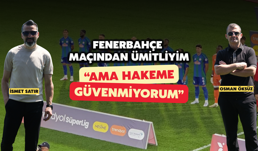 Çaykur Rizespor, Fenerbahçe Maçında Ümit Var, Hakeme Güven Yok