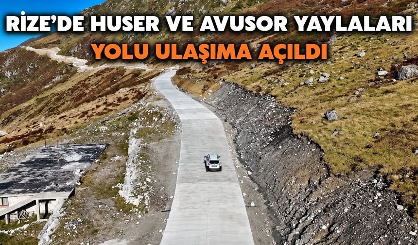 Rize’de Huser Ve Avusor Yaylaları Yolu Ulaşıma Açıldı