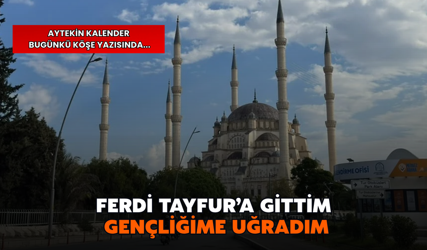 Adana’nın Hatırası Güzel, Peki Bugünü?