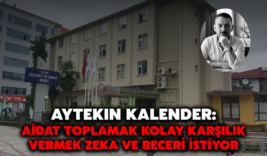 Aytekin Kalender: "Koltuk İçin Koşanlar Rize İçin De Koşacak Mı?"