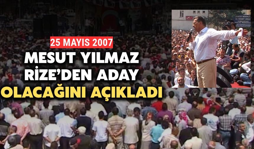 Mesut Yılmaz, 2007 Yılında Rize'den Aday Olacağını Açıklamıştı