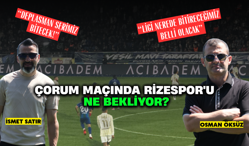 "Çorum FK Maçı Rizespor'un Kaderini Belirleyecek"