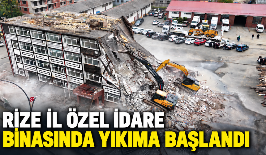 Rize İl Özel İdaresi’nin Engindere yerleşkesinde yıkım başladı