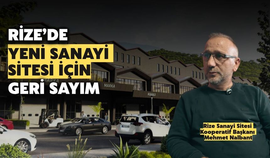 Rize'de Yeni Sanayi Sitesi İçin Geri Sayım: Nereye Taşınacak?